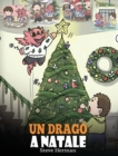 Un drago a Natale : (A Dragon Christmas) Aiuta il tuo drago a fare i preparativi per il Natale. Una simpatica storia per bambini, per celebrare il giorno pi? speciale dell'anno. - Book