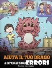 Aiuta il tuo drago a imparare dagli errori : (Help Your Dragon Learn From Mistakes) Una simpatica storia per bambini, per istruirli sul perfezionismo ed educarli ad accettare i fallimenti. - Book