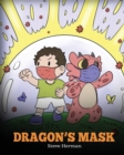 Dragon's Mask : A Cute Children's Story to Teach Kids the Importance of Wearing Masks to Help Prevent the Spread of Germs and Viruses. - Book