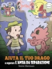 Aiuta il tuo drago a superare l'ansia da separazione : Una simpatica storia per bambini, per insegnare loro a superare diversi tipi di ansia da separazione, solitudine e perdita. - Book