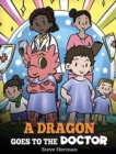 A Dragon Goes to the Doctor : A Story About Doctor Visits - Book