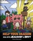 Help Your Dragon Deal with Jealousy and Envy : A Story About Handling Envy and Jealousy - Book