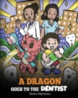 A Dragon Goes to the Dentist : A Children's Story About Dental Visit - Book