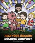 Help Your Dragon Resolve Conflict : A Children's Story About Conflict Resolution - Book