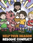 Help Your Dragon Resolve Conflict : A Children's Story About Conflict Resolution - Book