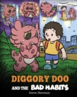 Diggory Doo and the Bad Habits : A Dragon's Story About Breaking Bad Habits and Replace Them with Good Ones - Book