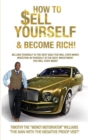 HOW TO SELL YOURSELF & BECOME RICH : SELLING  YOURSELF  IS THE BEST SALE YOU WILL EVER MAKE! INVESTING IN YOURSELF IS THE BEST  INVESTING YOU WILL EVER MAKE! - eBook