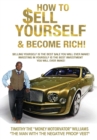 How to Sell Yourself & Become Rich : Selling Yourself Is the Best Sale You Will Ever Make! Investing in Yourself Is the Best Investing You Will Ever Make! - Book