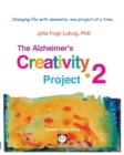 Alzheimer's Creativity Project-2 : Your go-to resource for ideas on everything from art making to communication and problem solving - Book