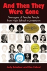 And Then They Were Gone : Teenagers of Peoples Temple from High School to Jonestown - Book