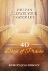 40 Days of Praise : You Can Elevate Your Prayer Life - eBook
