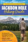 Jackson Hole Hiking Guide : A Hiking Guide to Grand Teton, Jackson, Teton Valley, Gros Ventres, Togwotee Pass, and more. - Book