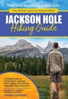 Jackson Hole Hiking Guide : A Hiking Guide to Grand Teton, Jackson, Teton Valley, Gros Ventres, Togwotee Pass, and more. - Book
