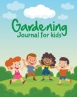 Gardening Journal For Kids : The purpose of this Garden Journal is to keep all your various gardening activities and ideas organized in one easy to find spot. - Book