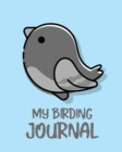 My Birding Journal : Birding Notebook Ornithologists Twitcher Gift Species Diary Log Book For Bird Watching Equipment Field Journal - Book
