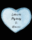 Letters To My Baby In Heaven : A Diary Of All The Things I Wish I Could Say Newborn Memories Grief Journal Loss of a Baby Sorrowful Season Forever In Your Heart Remember and Reflect - Book