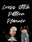 Cross Stitch Pattern Planner : Cross Stitchers Journal DIY Crafters Hobbyists Pattern Lovers Collectibles Gift For Crafters Birthday Teens Adults How To Needlework Grid Templates - Book