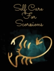 Self Care For Scorpions : For Adults For Autism Moms For Nurses Moms Teachers Teens Women With Prompts Day and Night Self Love Gift - Book