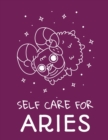 Self Care For Aries : For Adults For Autism Moms For Nurses Moms Teachers Teens Women With Prompts Day and Night Self Love Gift - Book