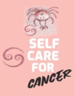 Self Care For Cancer : For Adults For Autism Moms For Nurses Moms Teachers Teens Women With Prompts Day and Night Self Love Gift - Book