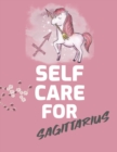 Self Care For Sagittarius : For Adults For Autism Moms For Nurses Moms Teachers Teens Women With Prompts Day and Night Self Love Gift - Book