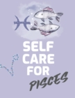 Self Care For Pisces : For Adults For Autism Moms For Nurses Moms Teachers Teens Women With Prompts Day and Night Self Love Gift - Book