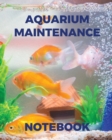 Aquarium Maintenance Notebook : Fish Hobby Fish Book Log Book Plants Pond Fish Freshwater Pacific Northwest Ecology Saltwater Marine Reef - Book