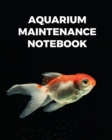 Aquarium Maintenance Notebook : Fish Hobby Fish Book Log Book Plants Pond Fish Freshwater Pacific Northwest Ecology Saltwater Marine Reef - Book