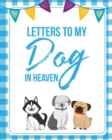 Letters To My Dog In Heaven : Pet Loss Grief Heartfelt Loss Bereavement Gift Best Friend Poochie - Book