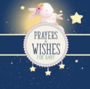 Prayers And Wishes For Baby : Children's Book Christian Faith Based I Prayed For You Prayer Wish Keepsake - Book