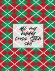 All My Holiday Cross Stitch Shit : Cross Stitchers Journal DIY Crafters Hobbyists Pattern Lovers Collectibles Gift For Crafters Birthday Teens Adults How To Needlework Grid Templates - Book