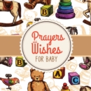Prayers + Wishes For Baby : Children's Book Christian Faith Based I Prayed For You Prayer Wish Keepsake - Book
