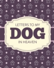 Letters To My Dog In Heaven : Pet Loss Grief - Heartfelt Loss - Bereavement Gift - Best Friend - Poochie - Book