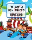 I'm Not A Bad Pirate I Have ADHD : Attention Deficit Hyperactivity Disorder Children Record and Track Impulsivity - Book