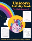 Unicorn Activity Book For Kids Ages 4-8 Coloring, Dot To Dot, Mazes, Word Search And More - Book