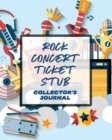 Rock Concert Ticket Stub Collector's Journal : Ticket Stub Diary Collection Concert Movies Conventions Keepsake Album - Book