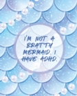 I'm Not A Bratty Mermaid I Have ADHD : Attention Deficit Hyperactivity Disorder Children Record and Track Impulsivity - Book