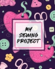 My Sewing Project : For Beginners Yards of Fabric Quick Stitch Designs - Book