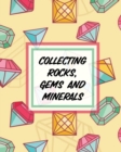 Collecting Rocks, Gems And Minerals : Rock Collecting Earth Sciences Crystals and Gemstones - Book