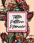 Tattoo Pattern Planner : Cultural Body Art Doodle Design Inked Sleeves Traditional Rose Free Hand Lettering - Book