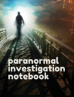 Paranormal Investigation Notebook : Scientific Investigation Orbs Ghost Hunting Tours Spirits - Book