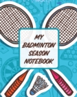 My Badminton Season Notebook : For Players Racket Sports Outdoors - Book