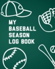 My Baseball Season Log Book : For Players Team Sport Coach's Focus - Book