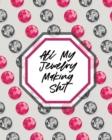 All My Jewelry Making Shit : DIY Project Planner Organizer Crafts Hobbies Home Made - Book