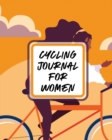 Cycling Journal For Women : Bike MTB Notebook For Cyclists Trail Adventures - Book