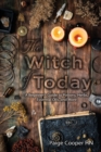 The Witch Of Today : A Beginner's Guide to Potions, Herbs, Essential Oils, and More - Book