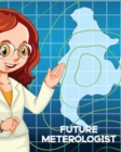 Future Meteorologist : For Kids Forecast Atmospheric Sciences Storm Chaser - Book