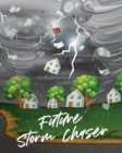 Future Storm Chaser : For Kids Forecast Atmospheric Sciences Storm Chaser - Book