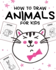 How To Draw Animals For Kids : Ages 4-10 In Simple Steps Learn To Draw Step By Step - Book
