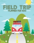 Field Trip Planner For Kids : Homeschool Adventures Schools and Teaching For Parents For Teachers At Home - Book
